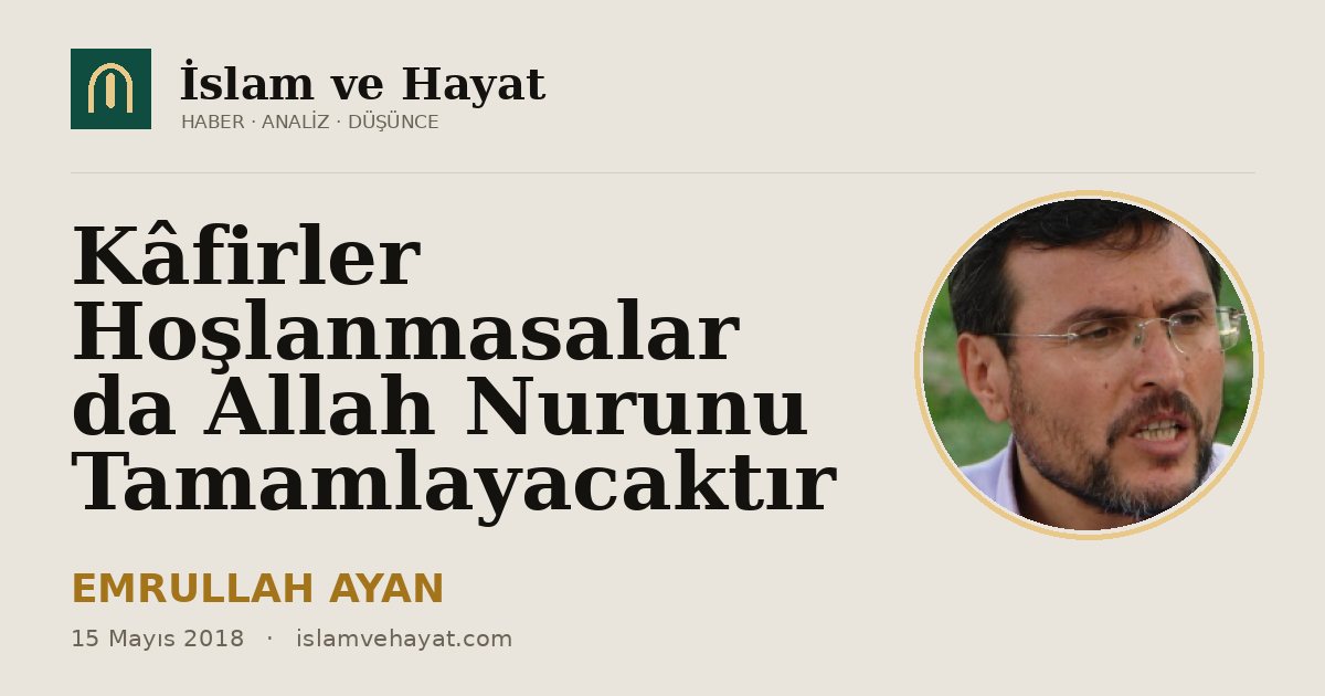 Kâfirler Hoşlanmasalar da Allah Nurunu Tamamlayacaktır