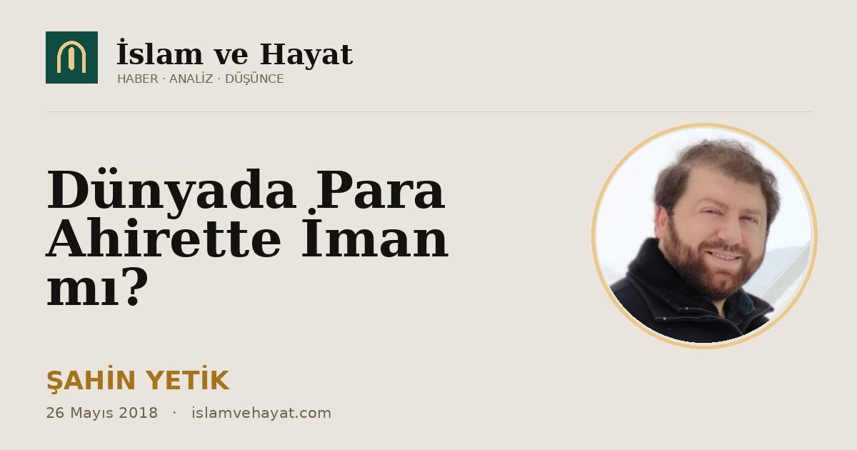 Dünyada Para Ahirette İman mı?