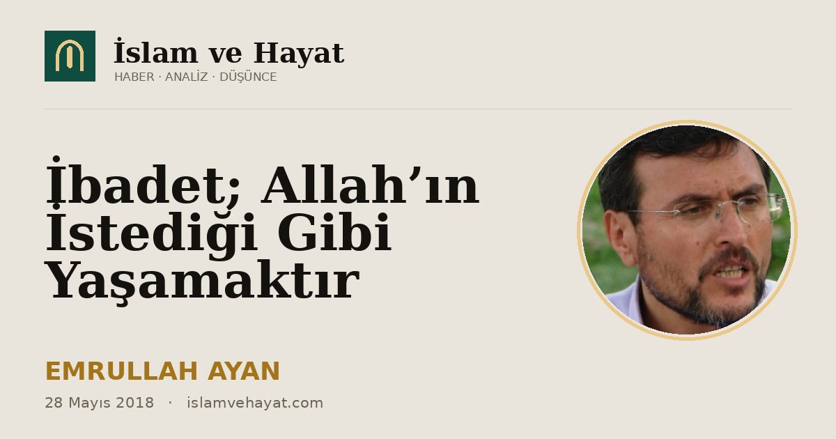 İbadet; Allah’ın İstediği Gibi Yaşamaktır