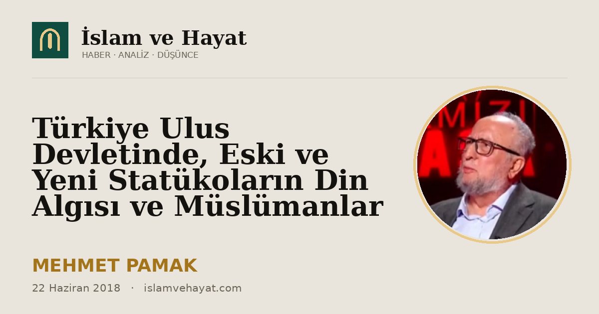 Türkiye Ulus Devletinde, Eski ve Yeni Statükoların Din Algısı ve Müslümanlar