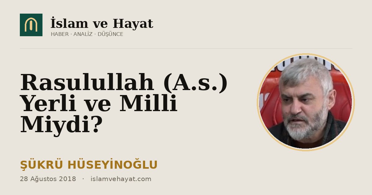 Rasulullah (A.s.) Yerli ve Milli Miydi?