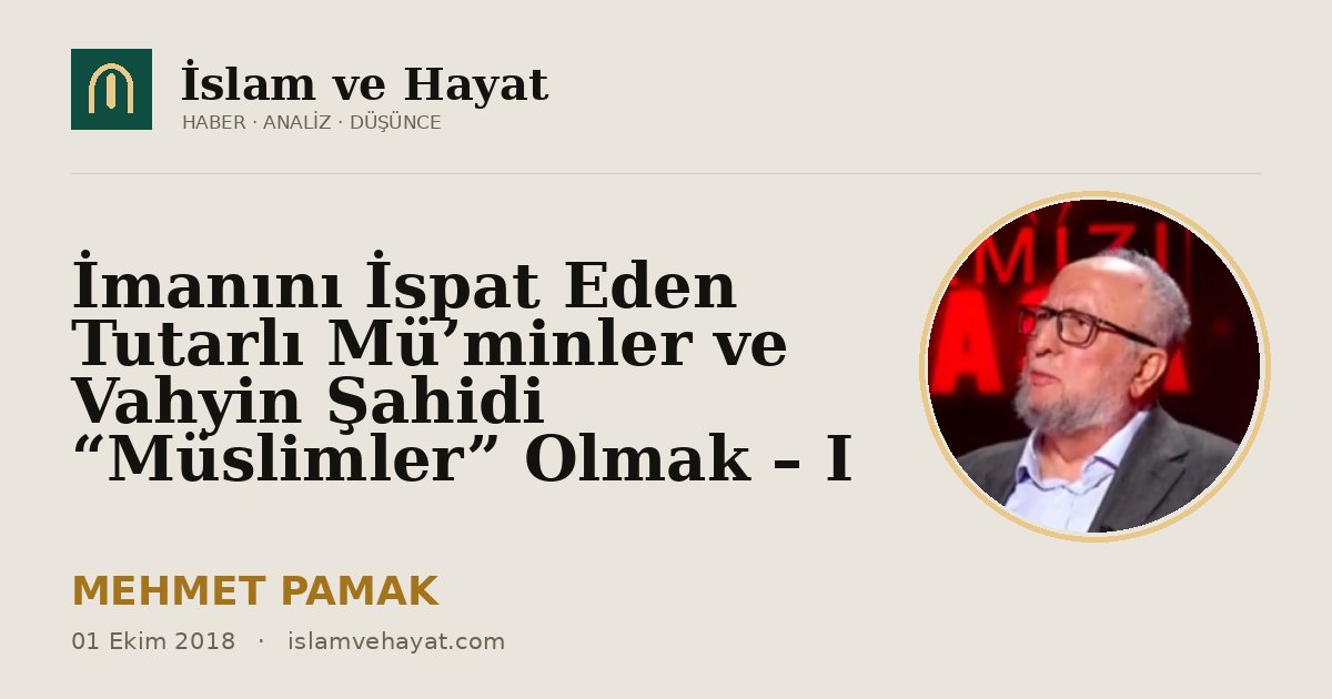 İmanını İspat Eden Tutarlı Mü’minler ve Vahyin Şahidi “Müslimler” Olmak – I