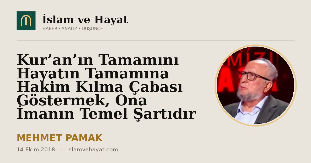 Kur’an’ın Tamamını Hayatın Tamamına Hakim Kılma Çabası Göstermek, Ona İmanın Temel Şartıdır