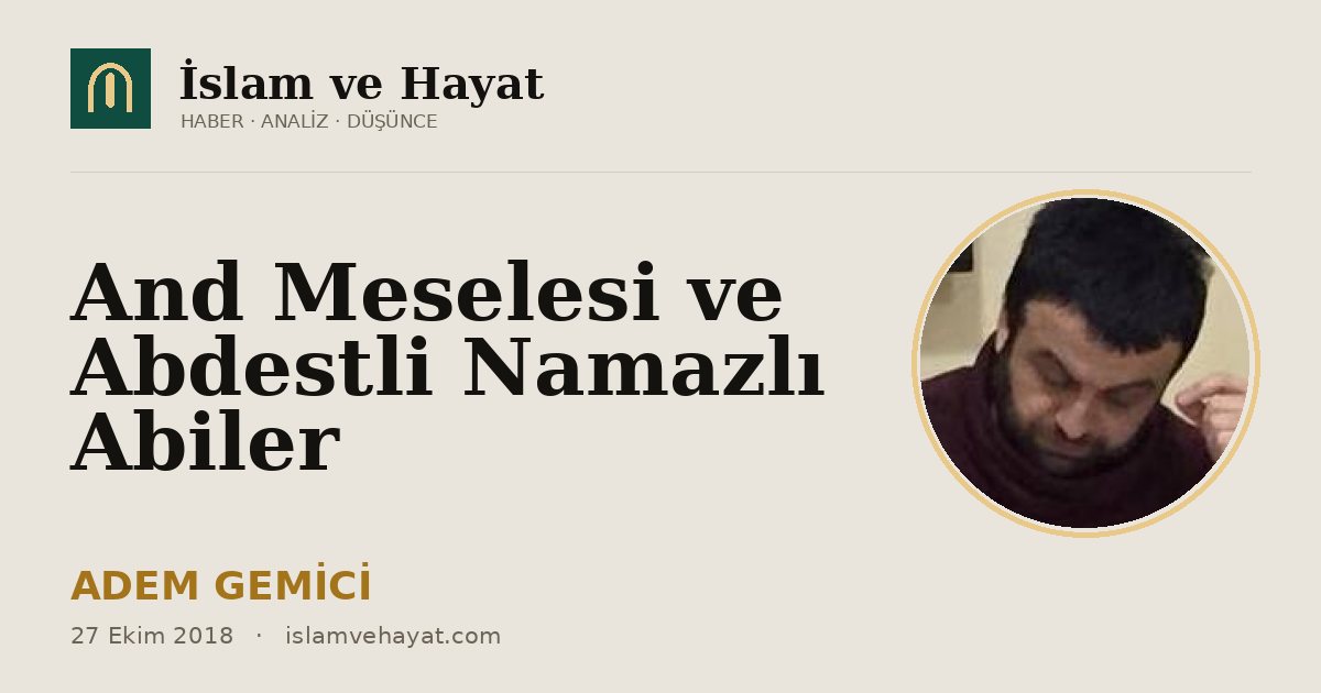 And Meselesi ve Abdestli Namazlı Abiler