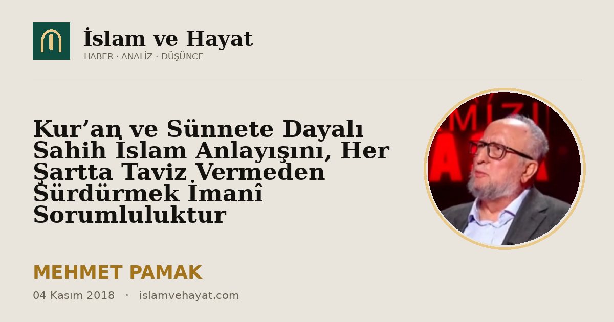 Kur’an ve Sünnete Dayalı Sahih İslam Anlayışını, Her Şartta Taviz Vermeden Sürdürmek İmanî Sorumluluktur