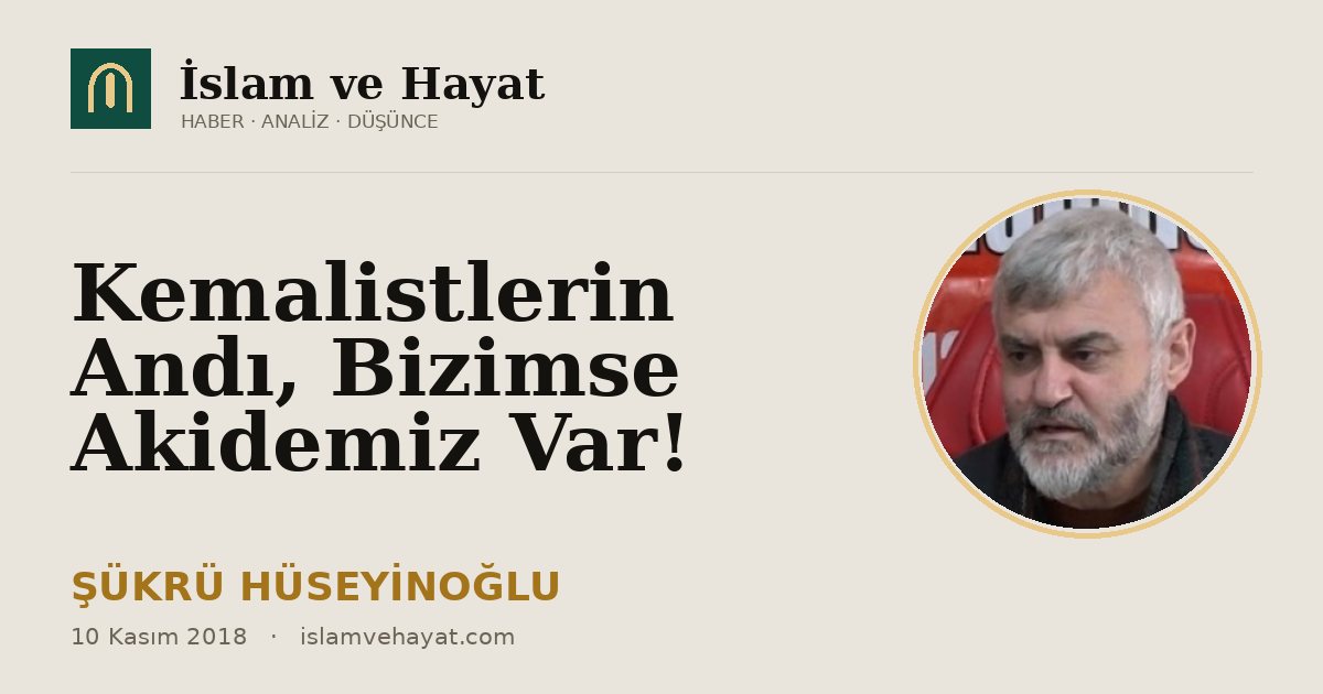 Kemalistlerin Andı, Bizimse Akidemiz Var!