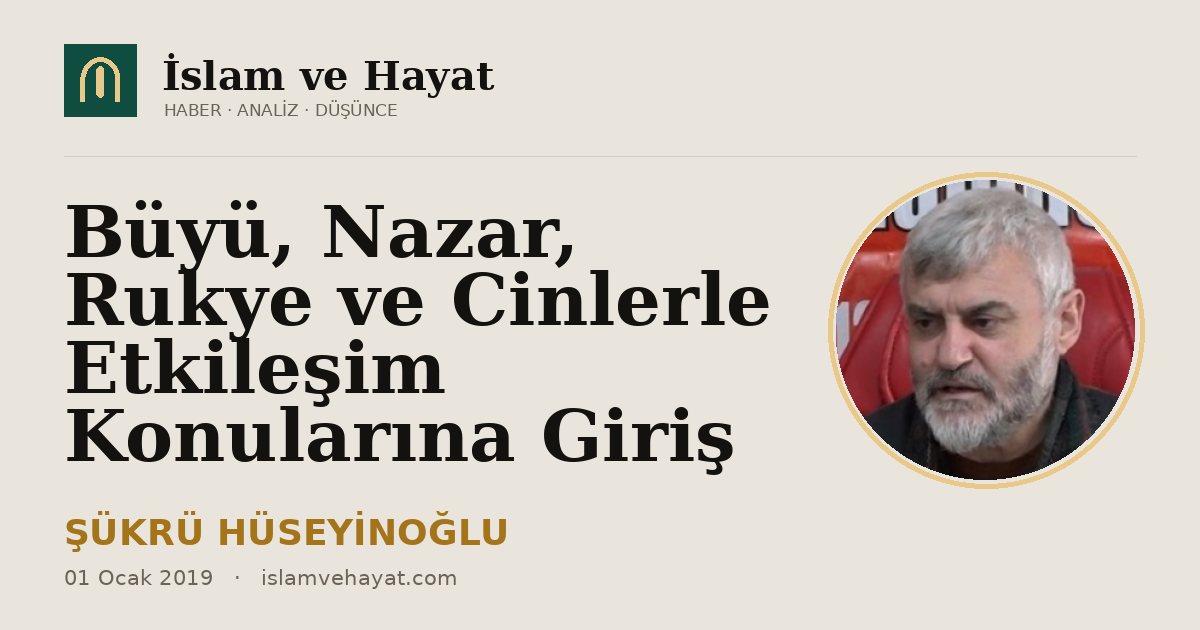 Büyü, Nazar, Rukye ve Cinlerle Etkileşim Konularına Giriş