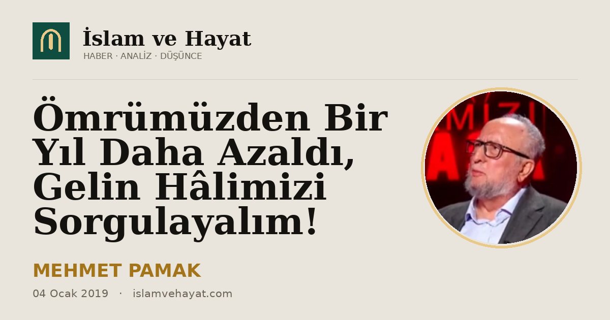 Ömrümüzden Bir Yıl Daha Azaldı, Gelin Hâlimizi Sorgulayalım!