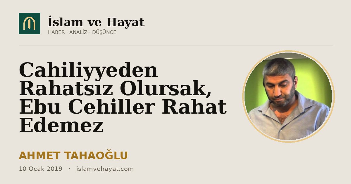 Cahiliyyeden Rahatsız Olursak, Ebu Cehiller Rahat Edemez