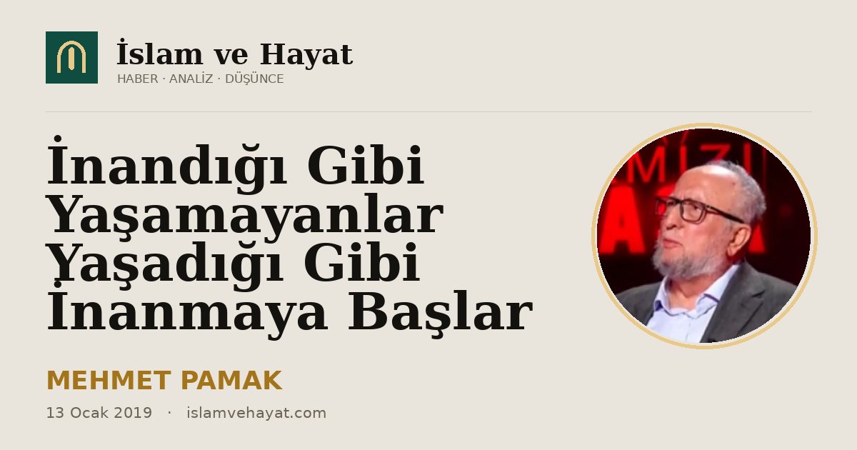 İnandığı Gibi Yaşamayanlar Yaşadığı Gibi İnanmaya Başlar