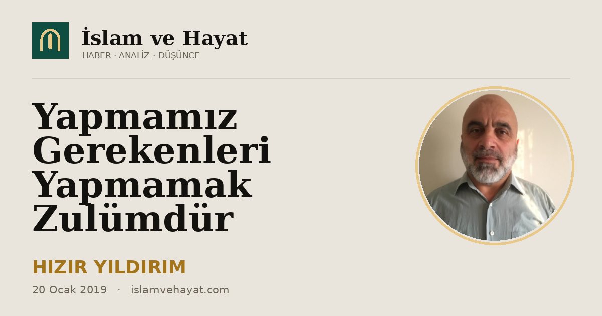 Yapmamız Gerekenleri Yapmamak Zulümdür