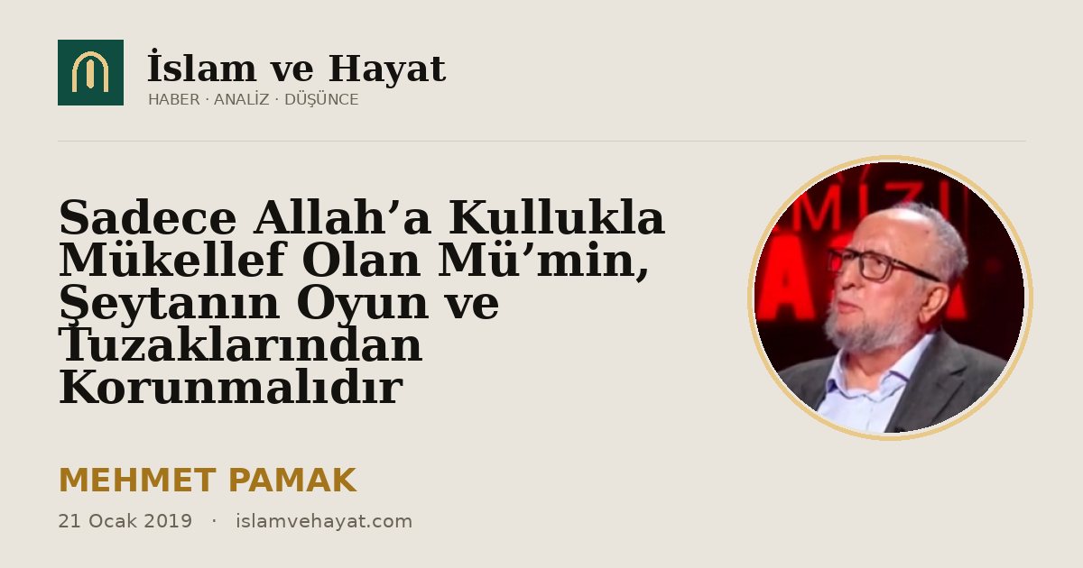 Sadece Allah’a Kullukla Mükellef Olan Mü’min, Şeytanın Oyun ve Tuzaklarından Korunmalıdır