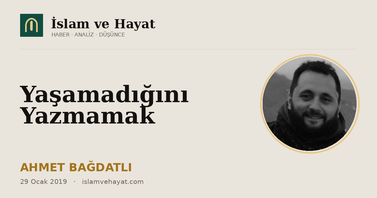 Yaşamadığını Yazmamak