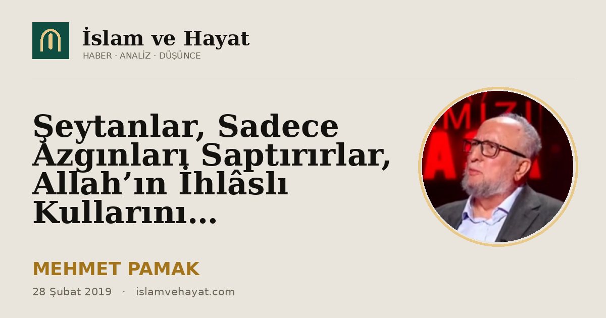 Şeytanlar, Sadece Azgınları Saptırırlar, Allah’ın İhlâslı Kullarını…