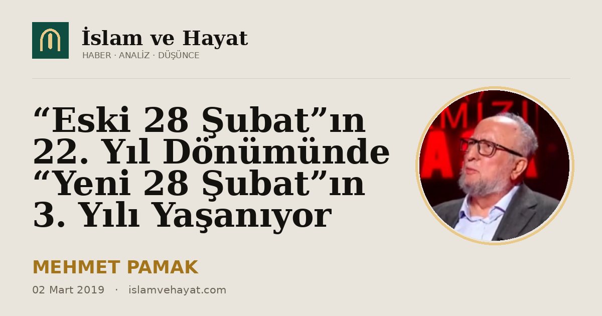 “Eski 28 Şubat”ın 22. Yıl Dönümünde “Yeni 28 Şubat”ın 3. Yılı Yaşanıyor