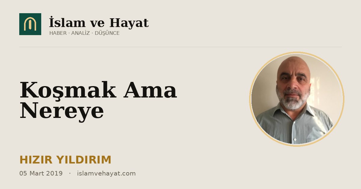 Koşmak Ama Nereye
