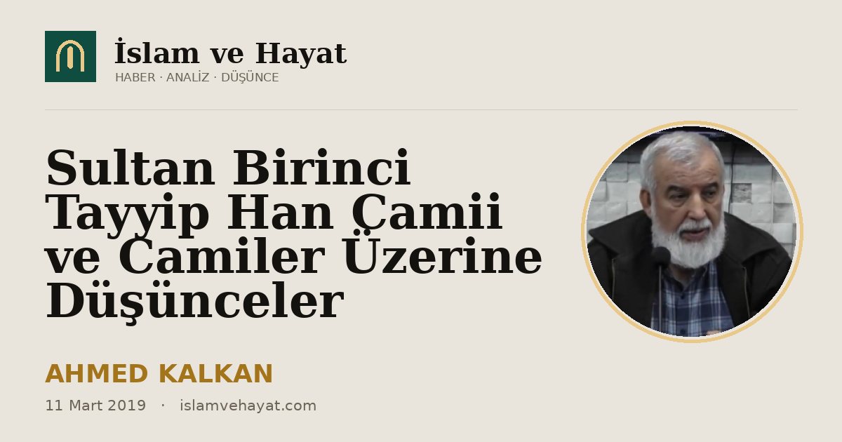 Sultan Birinci Tayyip Han Camii ve Camiler Üzerine Düşünceler