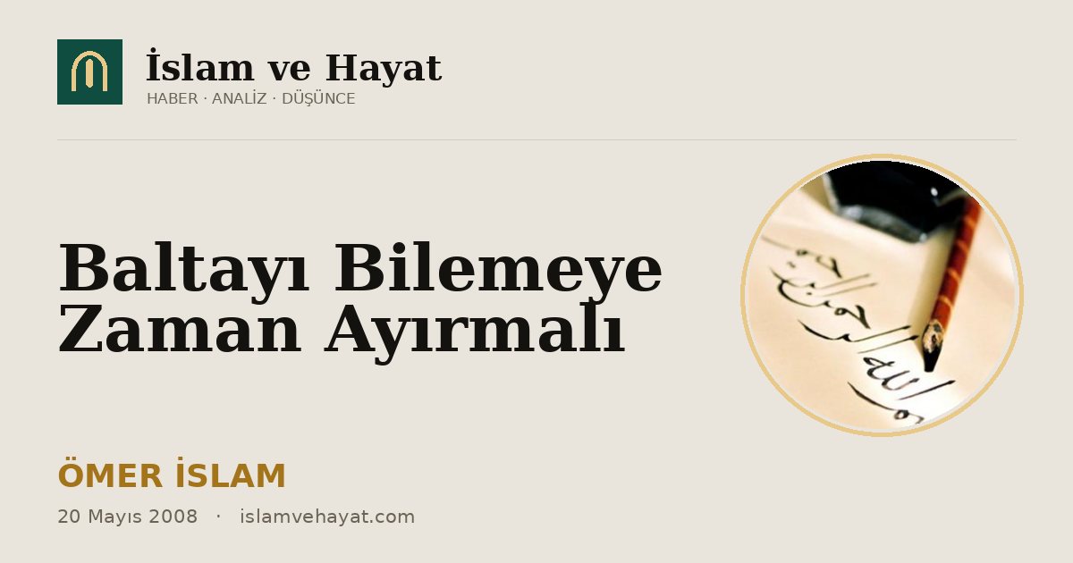 Baltayı Bilemeye Zaman Ayırmalı