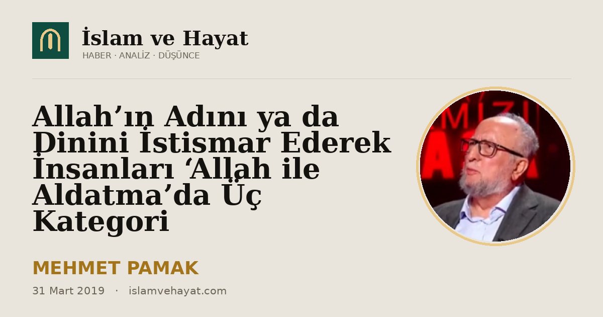 Allah’ın Adını ya da Dinini İstismar Ederek İnsanları ‘Allah ile Aldatma’da Üç Kategori