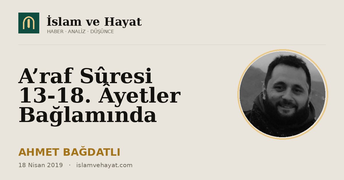 A’raf Sûresi 13-18. Âyetler Bağlamında