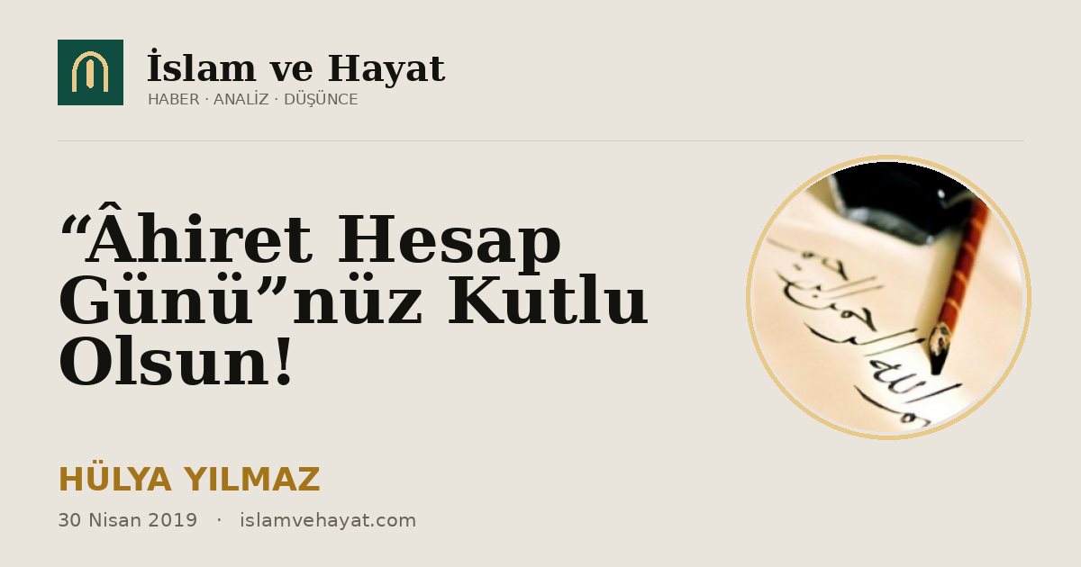 “Âhiret Hesap Günü”nüz Kutlu Olsun!