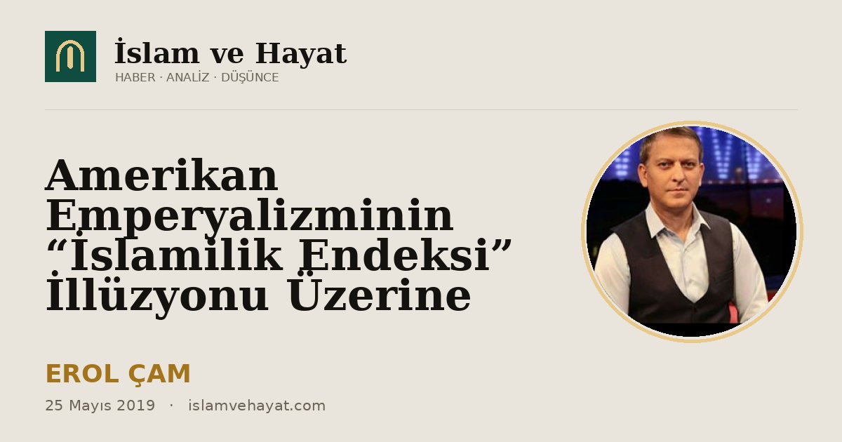 Amerikan Emperyalizminin “İslamilik Endeksi” İllüzyonu Üzerine