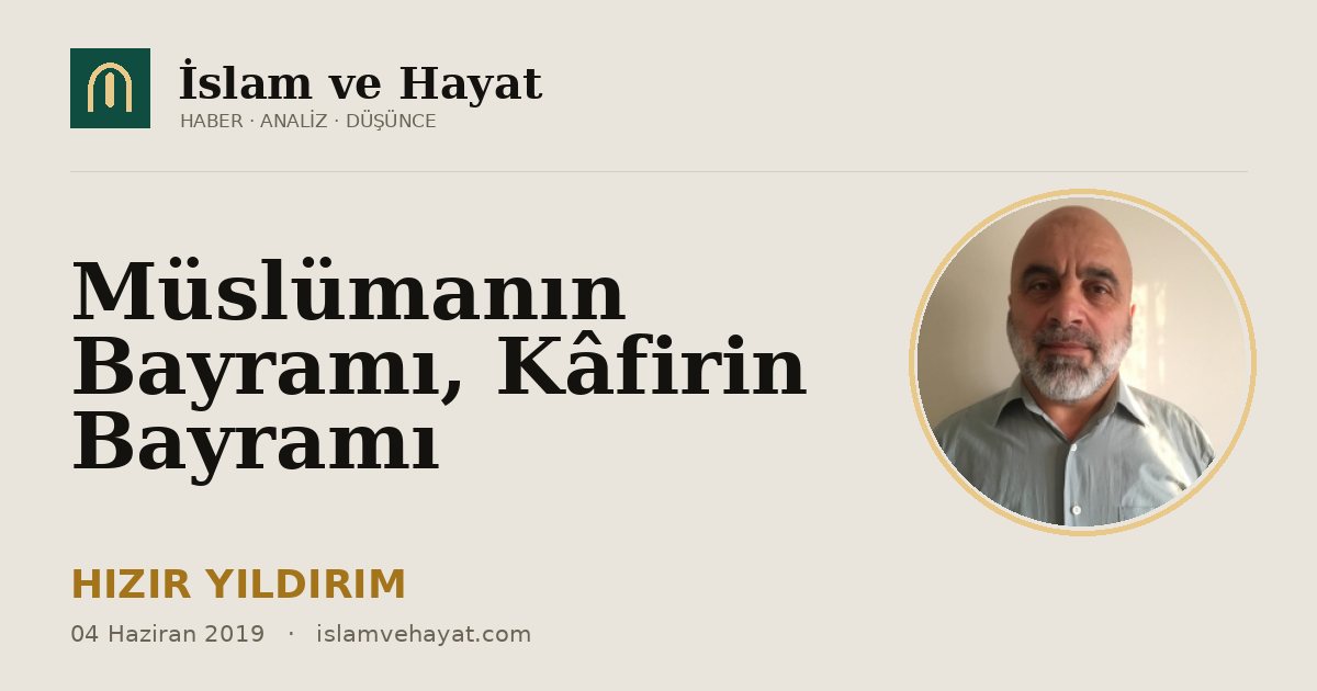 Müslümanın Bayramı, Kâfirin Bayramı