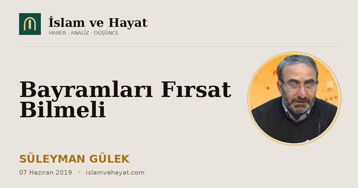 Bayramları Fırsat Bilmeli