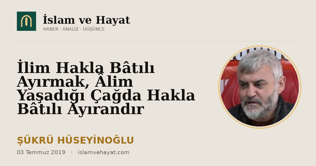 İlim Hakla Bâtılı Ayırmak, Âlim Yaşadığı Çağda Hakla Bâtılı Ayırandır