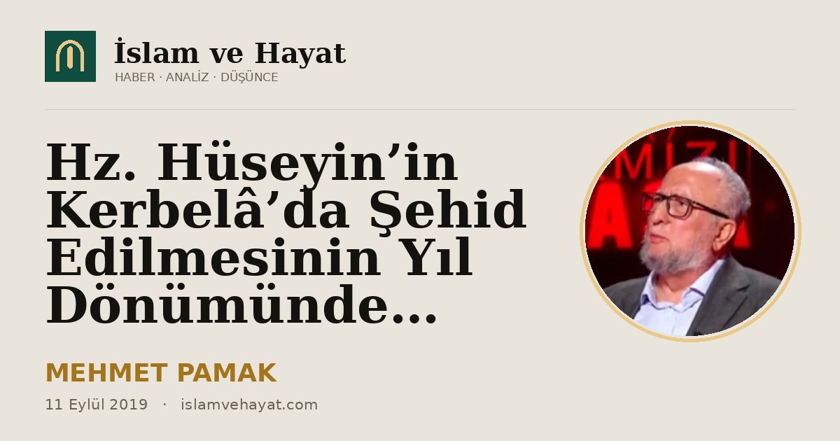 Hz. Hüseyin’in Kerbelâ’da Şehid Edilmesinin Yıl Dönümünde…