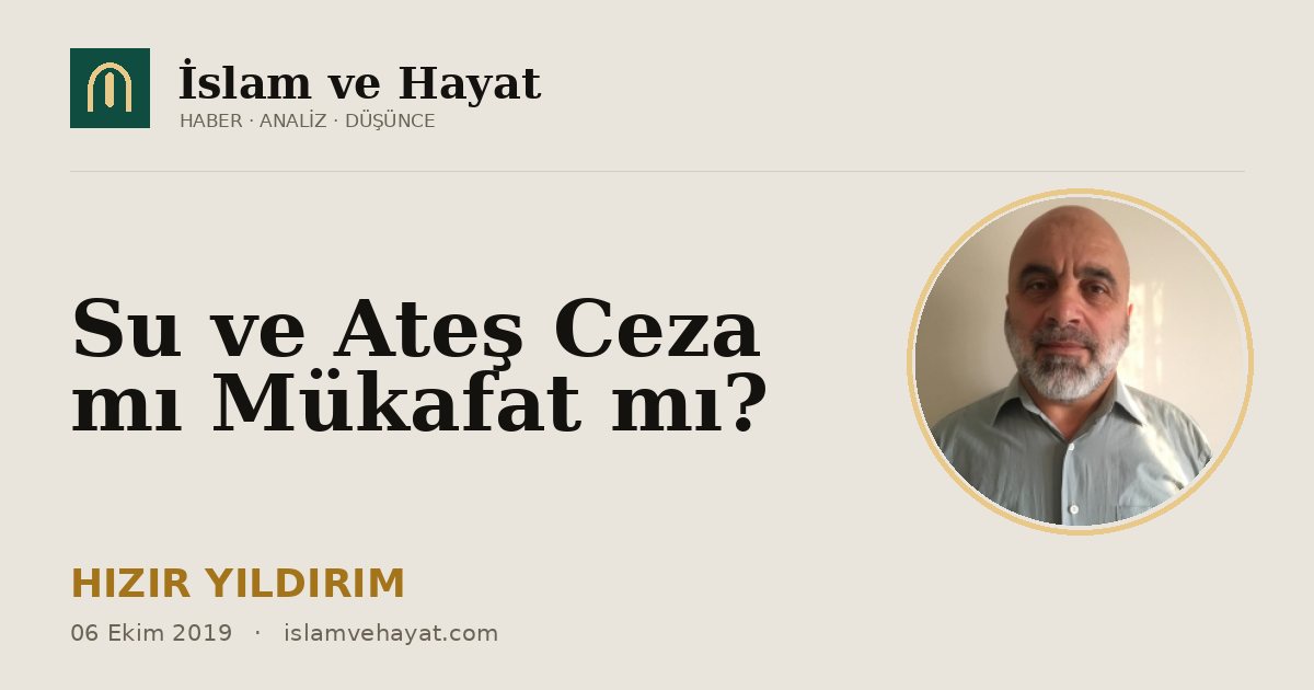 Su ve Ateş Ceza mı Mükafat mı?