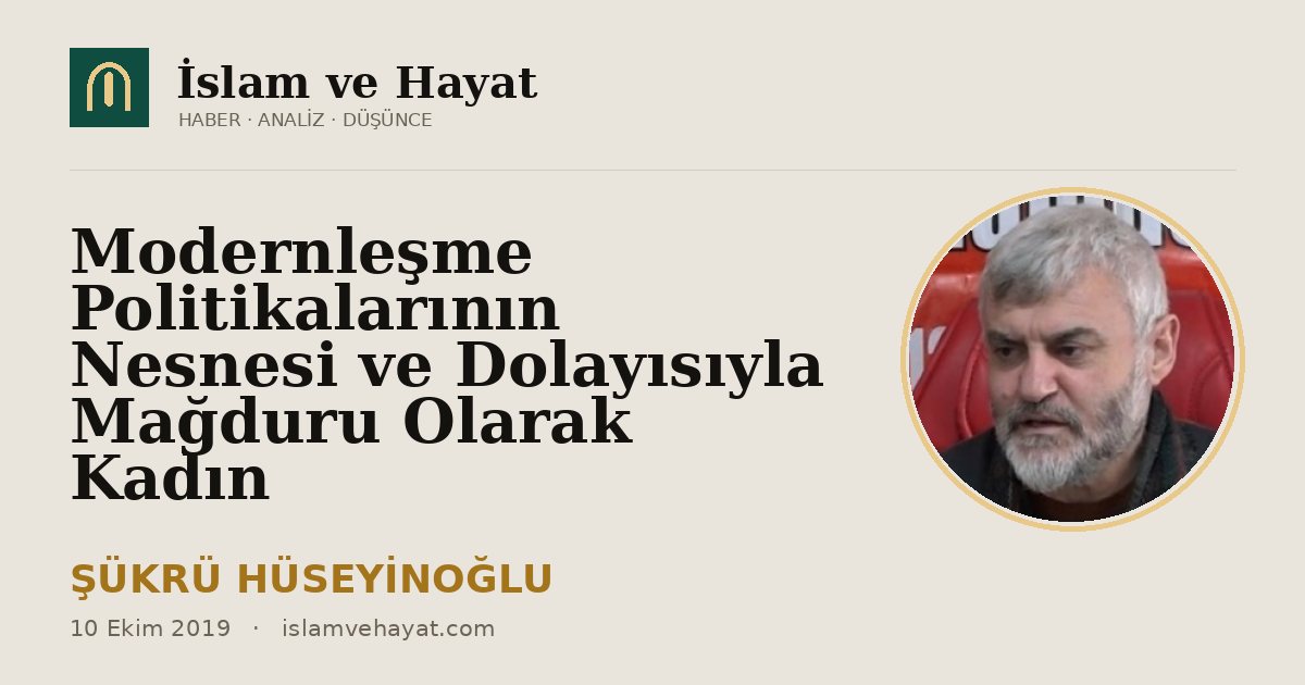 Modernleşme Politikalarının Nesnesi ve Dolayısıyla Mağduru Olarak Kadın