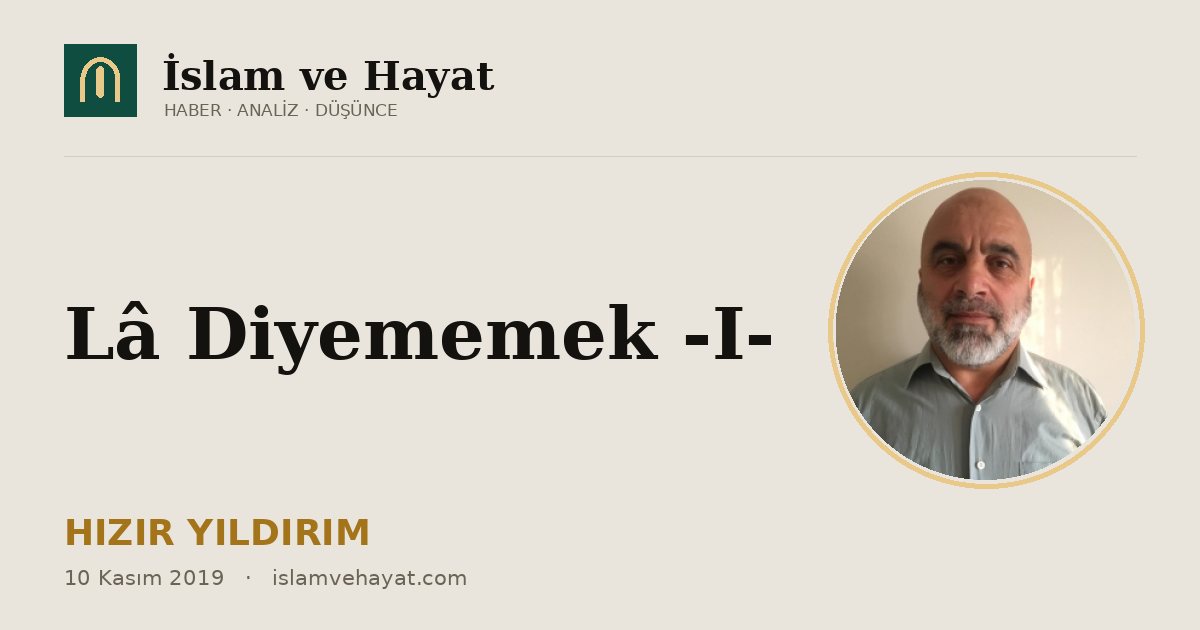 Lâ Diyememek -I-
