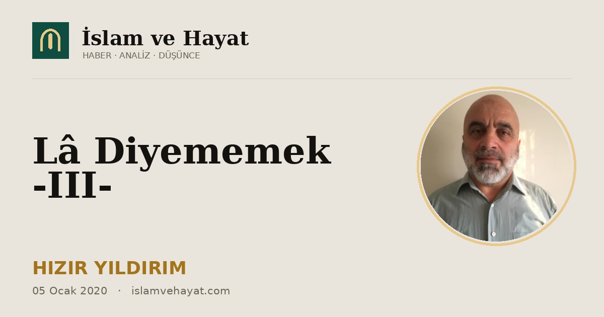 Lâ Diyememek -III-