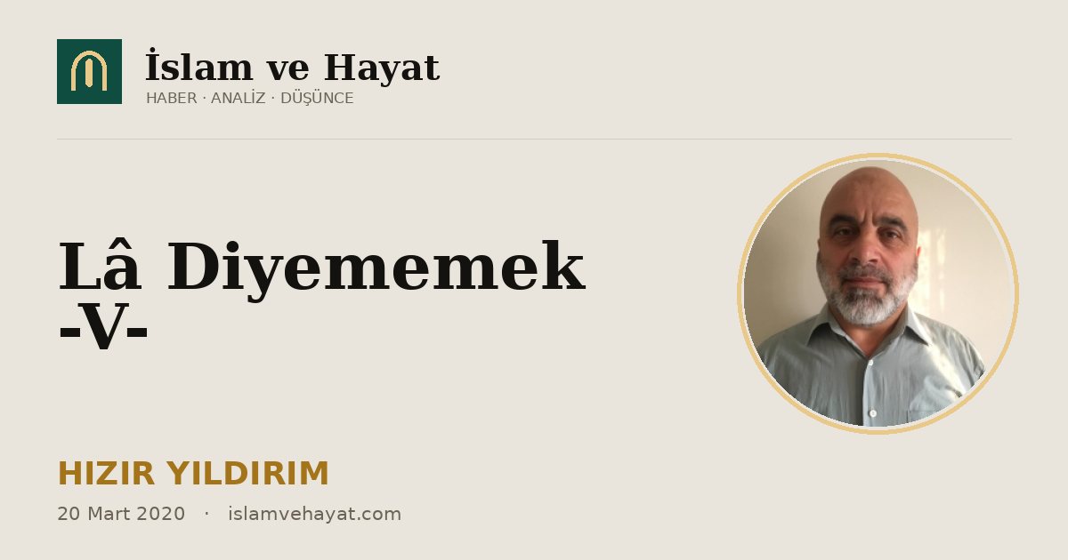 Lâ Diyememek -V-