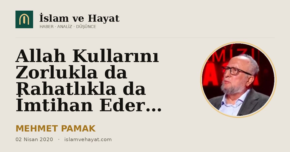 Allah Kullarını Zorlukla da Rahatlıkla da İmtihan Eder…