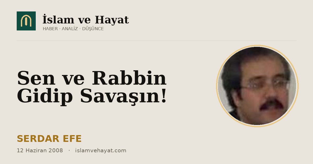 Sen ve Rabbin Gidip Savaşın!