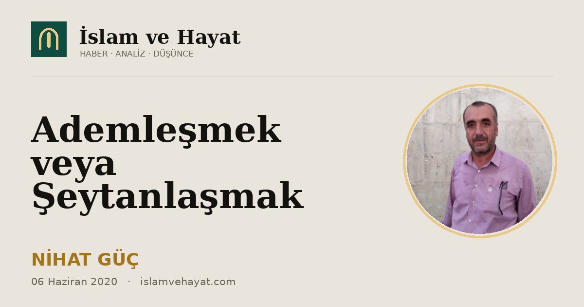 Ademleşmek veya Şeytanlaşmak