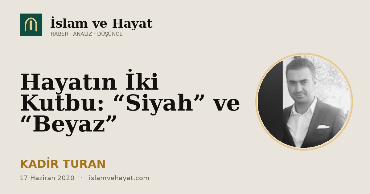 Hayatın İki Kutbu: “Siyah” ve “Beyaz”