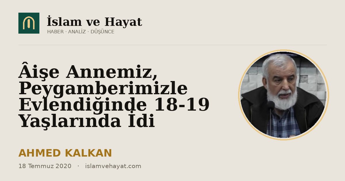 Âişe Annemiz, Peygamberimizle Evlendiğinde 18-19 Yaşlarında İdi