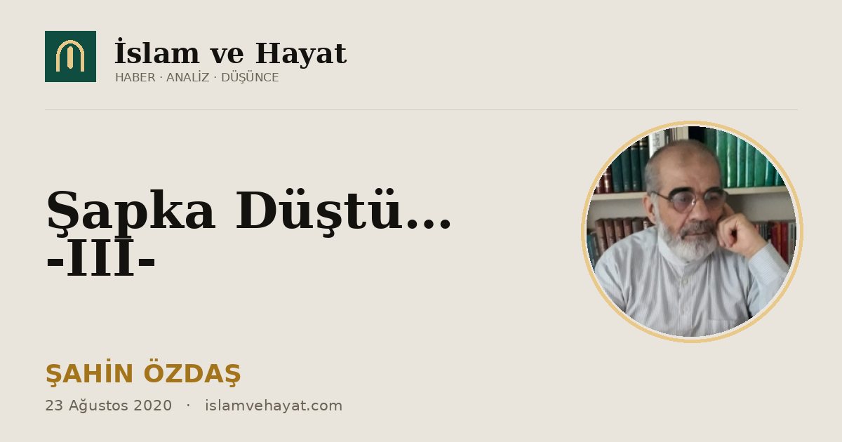 Şapka Düştü… -III-
