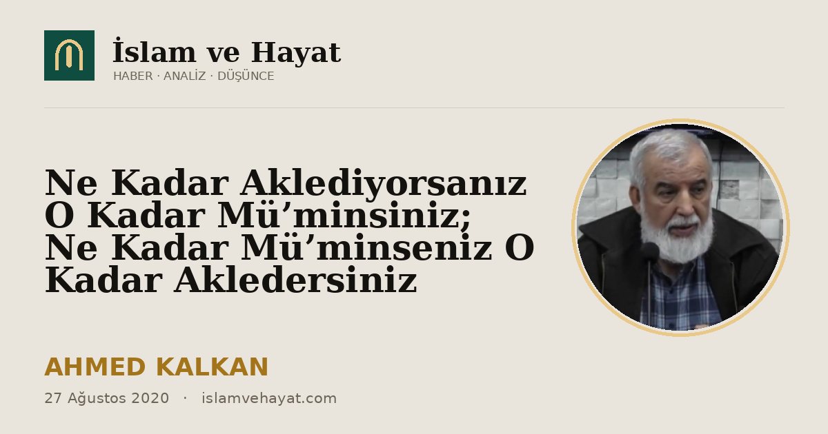 Ne Kadar Aklediyorsanız O Kadar Mü’minsiniz; Ne Kadar Mü’minseniz O Kadar Akledersiniz
