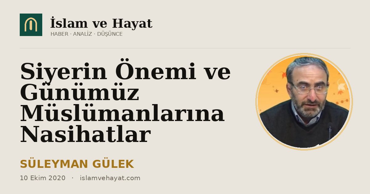 Siyerin Önemi ve Günümüz Müslümanlarına Nasihatlar