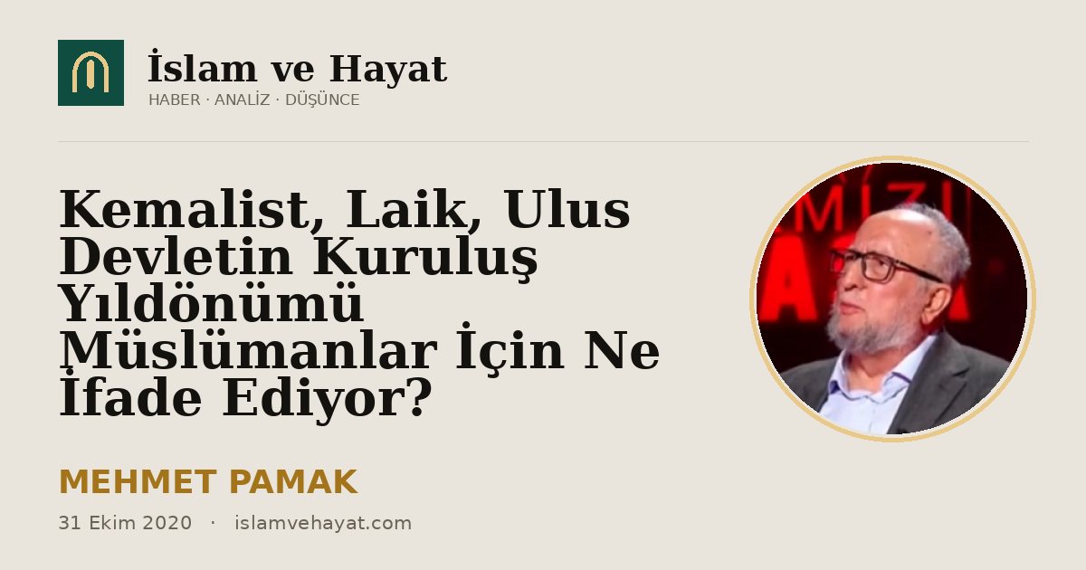 Kemalist, Laik, Ulus Devletin Kuruluş Yıldönümü Müslümanlar İçin Ne İfade Ediyor?