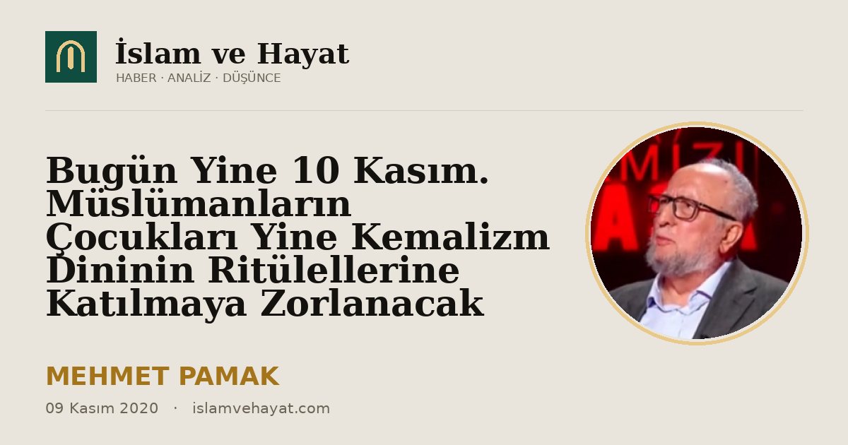 Bugün Yine 10 Kasım. Müslümanların Çocukları Yine Kemalizm Dininin Ritülellerine Katılmaya Zorlanacak