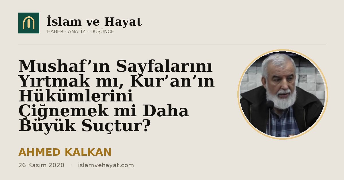 Mushaf’ın Sayfalarını Yırtmak mı, Kur’an’ın Hükümlerini Çiğnemek mi Daha Büyük Suçtur?