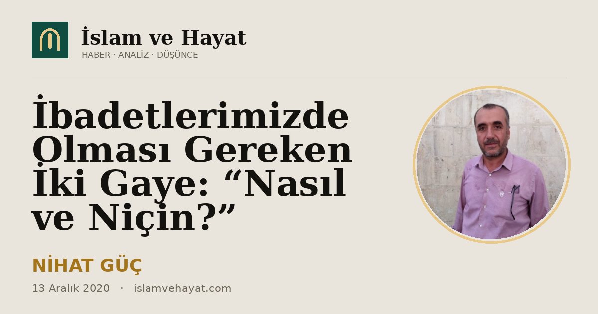 İbadetlerimizde Olması Gereken İki Gaye: “Nasıl ve Niçin?”