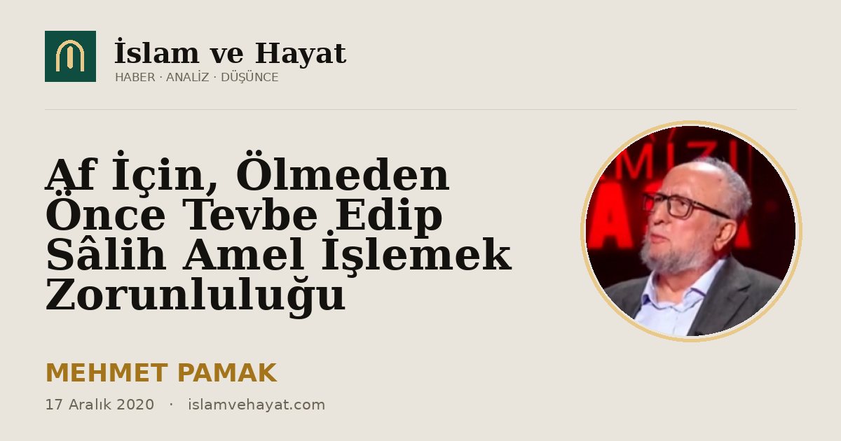 Af İçin, Ölmeden Önce Tevbe Edip Sâlih Amel İşlemek Zorunluluğu