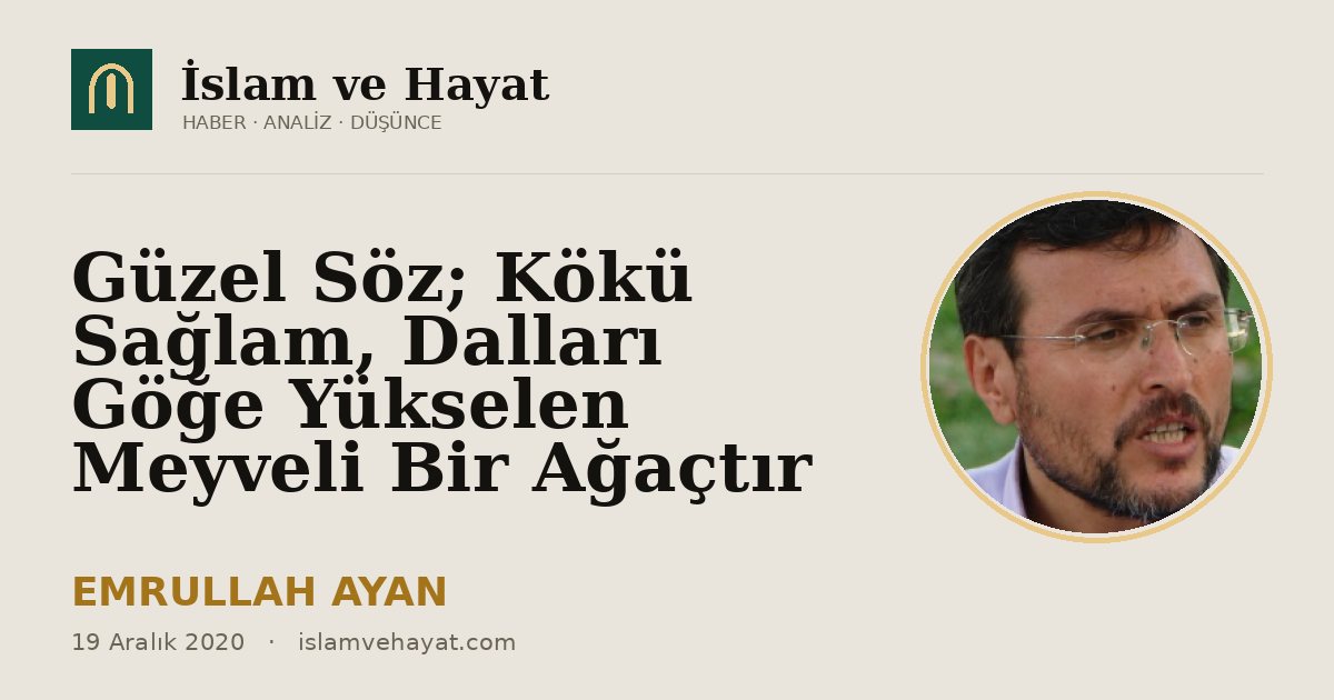 Güzel Söz; Kökü Sağlam, Dalları Göğe Yükselen Meyveli Bir Ağaçtır