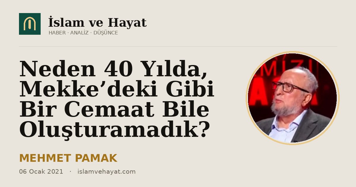 Neden 40 Yılda, Mekke’deki Gibi Bir Cemaat Bile Oluşturamadık?